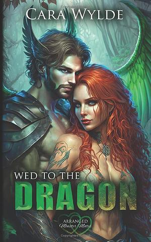 Wed to the Dragon by Cara Wylde, Cara Wylde
