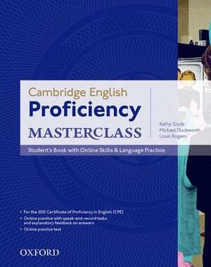 Cambridge English Proficiency Masterclass: Student's Book with Online Skills & Language Practice by Michael Duckworth, Louis Rogers, Kathy Gude