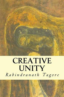 Creative Unity by Rabindranath Tagore