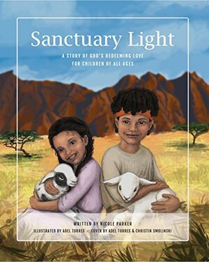 Sanctuary Light: A Story of God's Redeeming Love for Children of All Ages by Nicole Parker