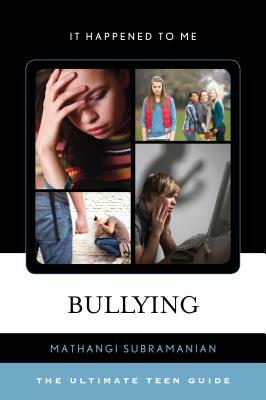 Bullying: The Ultimate Teen Guide by Mathangi Subramanian