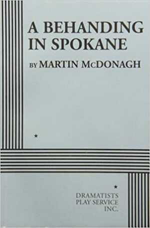 A Behanding In Spokane Acting Edition by Martin McDonagh
