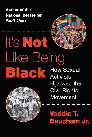 It's Not Like Being Black: How Sexual Activists Hijacked the Civil Rights Movement by Voddie T. Baucham Jr.