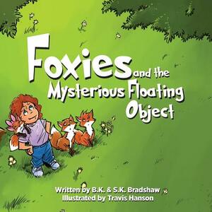 Foxies and the Mysterious Floating Object by B. K. Bradshaw, S. K. Bradshaw