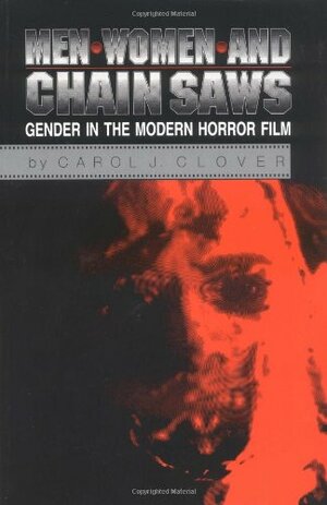 Men, Women, and Chain Saws: Gender in the Modern Horror Film by Carol J. Clover