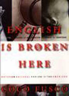 English Is Broken Here: Notes on Cultural Fusion in the Americas by Coco Fusco