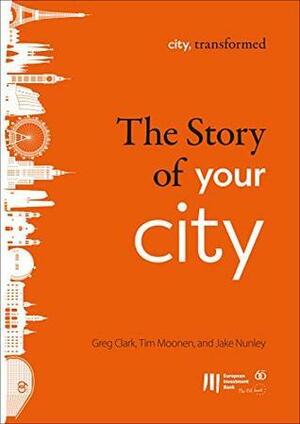 The story of your city by European Investment Bank, Jake Nunley, Tim Moonen, Greg Clark