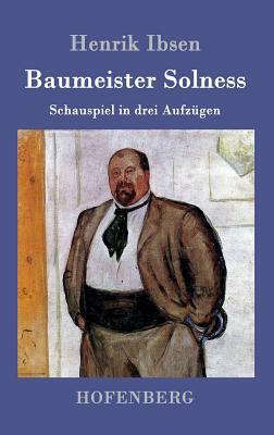 Baumeister Solness: Schauspiel in drei Aufzügen by Henrik Ibsen