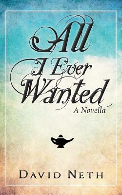All I Ever Wanted by David Neth