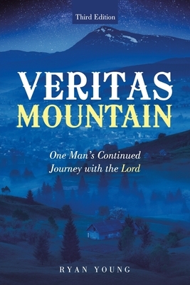 Veritas Mountain: One Man's Continued Journey with the Lord by Ryan Young