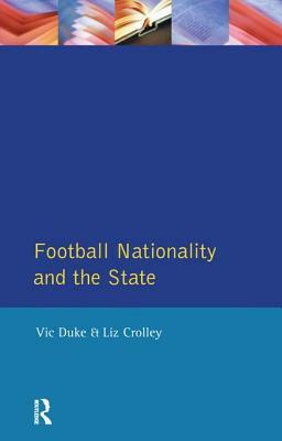 Football, Nationality and the State by Liz Crolley, Vic Duke