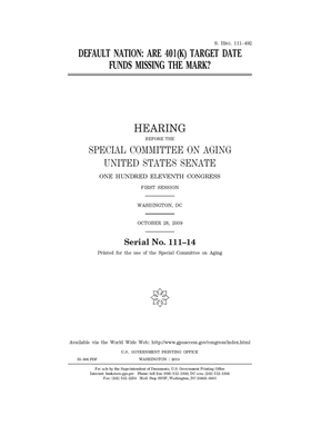 Default nation: are 401(k) target date funds missing the mark? by United States Congress, United States Senate, Special Committee on Aging (senate)