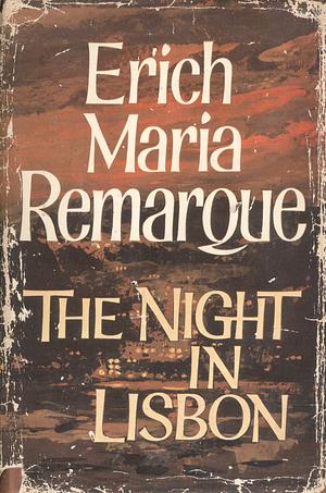 The Night in Lisbon: A Novel of Fate in Wartime by Erich Maria Remarque