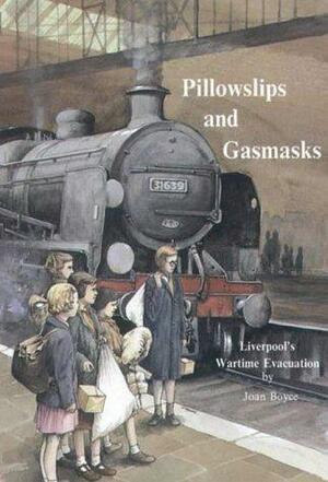 Pillowslips and Gasmasks: Liverpool's Wartime Evacuation by Joan Boyce