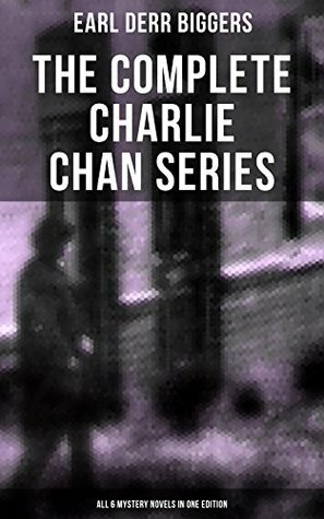 The Complete Charlie Chan Series – All 6 Mystery Novels in One Edition: The House Without a Key, The Chinese Parrot, Behind That Curtain, The Black Camel, Charlie Chan Carries On & Keeper of the Keys by Earl Derr Biggers