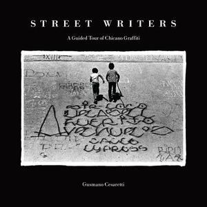 Street Writers: A Guide Tour of Chicano Graffiti by Gusmano Cesaretti