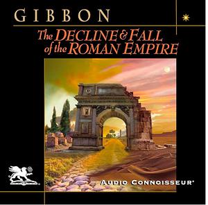 The Decline and Fall of the Roman Empire by Edward Gibbon