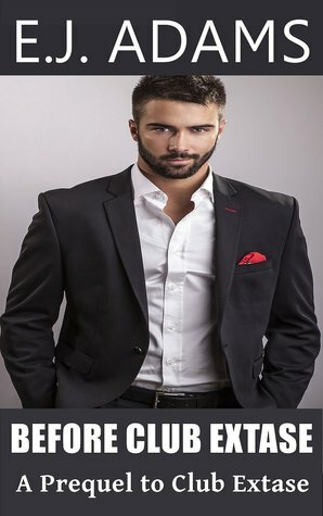 Before Club Extase: A Prequel to Club Extase by E.J. Adams