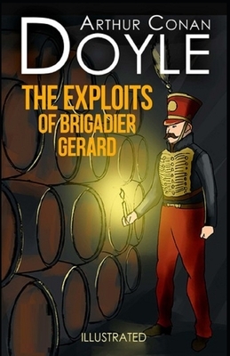 The Exploits of Brigadier Gerard Illustrated by Arthur Conan Doyle