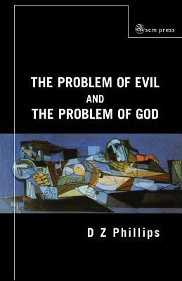 The Problem of Evil and the Problem of God by D. Z. Phillips