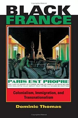 Black France: Colonialism, Immigration, and Transnationalism by Dominic Thomas
