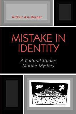Mistake in Identity: A Cultural Studies Murder Mystery by Arthur Asa Berger