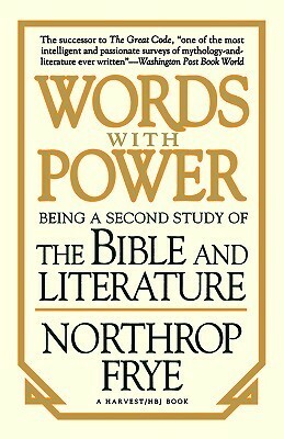 Words with Power: Being a Second Study of the Bible and Literature by Northrop Frye