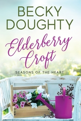 Elderberry Croft: Seasons of the Heart by Becky Doughty