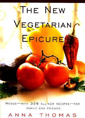 The New Vegetarian Epicure: Menus--With 325 All-New Recipes--For Family and Friends: A Cookbook by Anna Thomas