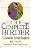 The Complete Birder: A Guide to Better Birding by Jack Connor