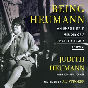 Being Heumann: An Unrepentant Memoir of a Disability Rights Activist by Judith Heumann, Kristin Joiner