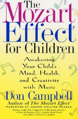 The Mozart Effect for Children: Awakening Your Child's Mind, Health, and Creativity with Music by Don Campbell