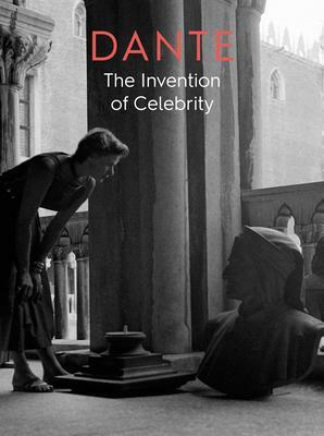 Dante: The Invention of Celebrity by Gervase Rosser