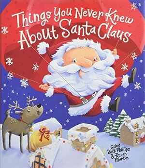 Things You Never Knew about Santa Claus by Giles Paley-Phillips