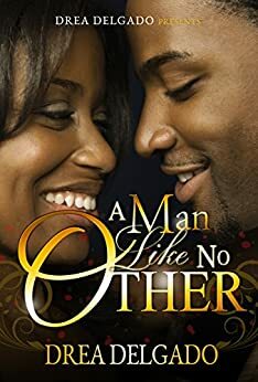 A Man Like No Other by Drea Delgado