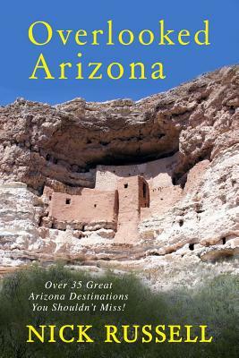 Overlooked Arizona: Over 35 Arizona Destinations You Should See by Nick Russell