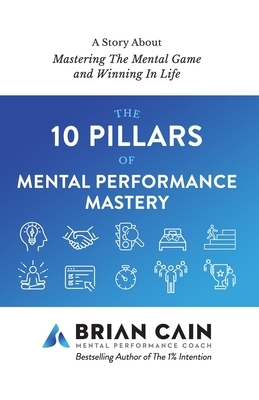 The 10 Pillars of Mental Performance Mastery by Brian Cain