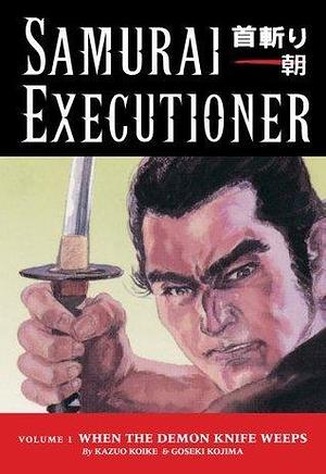 Samurai Executioner Volume 1: When the Demon Knife Weeps by Goseki Kojima, Kazuo Koike