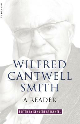 Wilfred Cantwell Smith: A Reader by Kenneth Cracknell