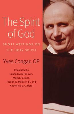 The Spirit of God: Short Writings on the Holy Spirit by Yves Congar