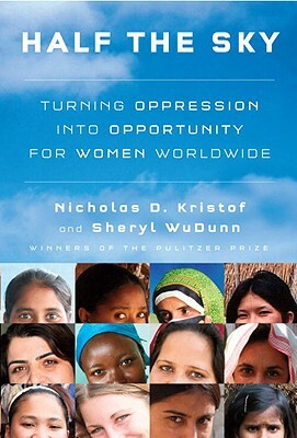 Half the Sky: Turning Oppression Into Opportunity for Women Worldwide by Sheryl WuDunn, Nicholas D. Kristof
