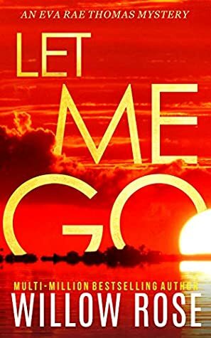 Let Me Go by Willow Rose