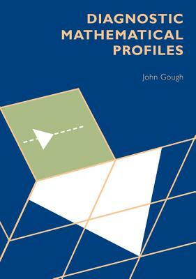 Diagnostic Mathematical Profiles by John Gough, J. Gough