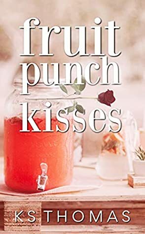 Fruit Punch Kisses by K.S. Thomas