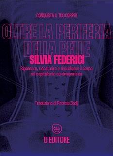 Oltre la periferia della pelle. Ripensare, ricostruire e rivendicare il corpo nel capitalismo contemporaneo by Silvia Federici