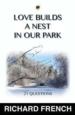 Love Builds a Nest in Our Park by Richard W. French