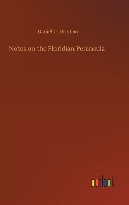 Notes on the Floridian Peninsula by Daniel G. Brinton