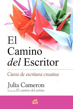 El Camino del Escritor by Julia Cameron
