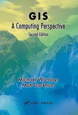 GIS: A Computing Perspective, Second Edition by Matt Duckham, Michael F. Worboys
