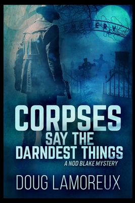 Corpses Say The Darndest Things by Doug Lamoreux
